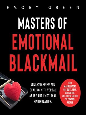 Masters Of Emotional Blackmail By Emory Green · OverDrive: Free Ebooks ...